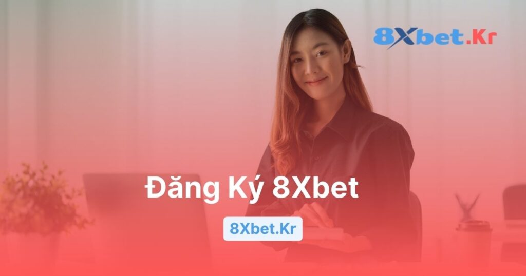 Hướng dẫn đăng ký 8Xbet