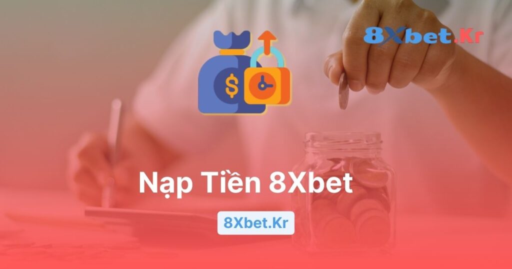 Hướng dẫn nạp tiền 8Xbet