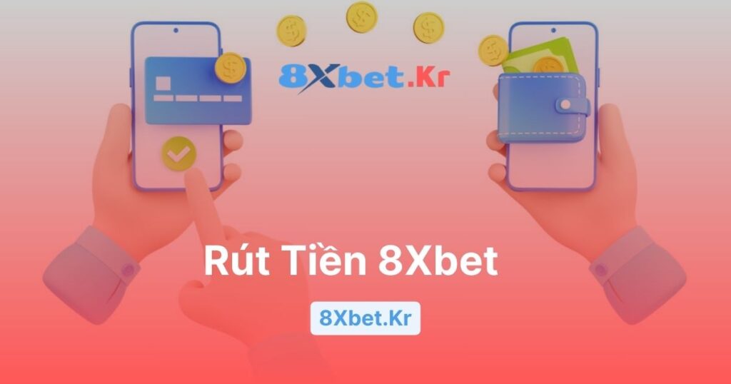 Rút Tiền 8Xbet